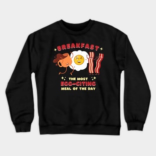 Breakfast, Most EGG-citing Meal of the Day: Funny Food Pun Crewneck Sweatshirt